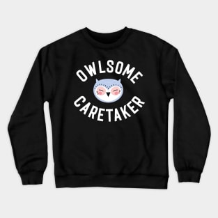 Owlsome Caretaker Pun - Funny Gift Idea Crewneck Sweatshirt